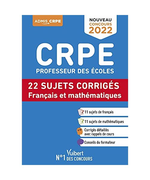 CRPE - Concours Professeur des écoles - Français et Mathématiques - 22 sujets corrigés - Entraînement intensif: Ecrits 2022 - Nouveau concours