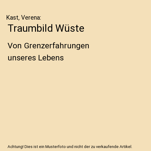 Traumbild Wüste: Von Grenzerfahrungen unseres Lebens
