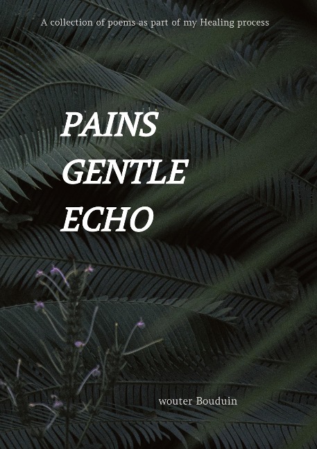 Pains gentle echo: A collection of poems as part of my Healing process