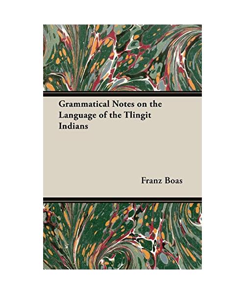 Grammatical Notes on the Language of the Tlingit Indians