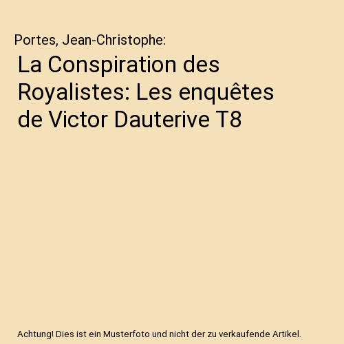 La Conspiration des Royalistes: Les enquêtes de Victor Dauterive T8