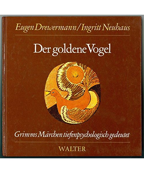 Der goldene Vogel: Märchen Nr. 57 aus der Grimmschen Sammlung. Grimms Märchen tiefenpsychologisch gedeutet