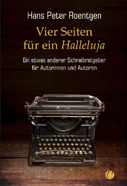 Vier Seiten für ein Halleluja - ein etwas anderer Schreibratgeber für Autorinnen und Autoren