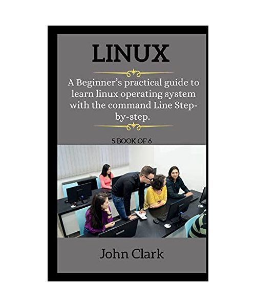 LINUX ( series ): A Beginner's practical guide to learn linux operating system with the command Line Step-by-step.