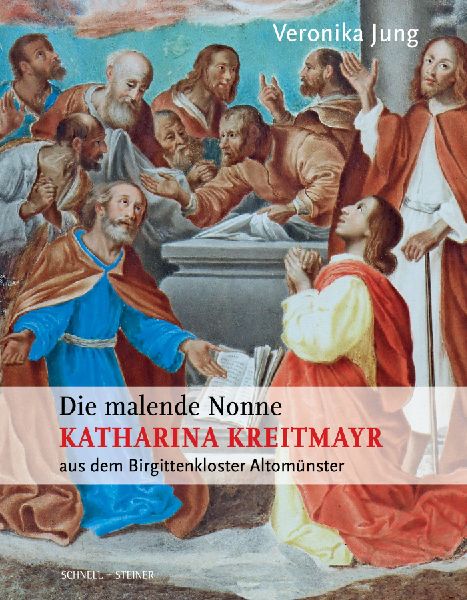 Die malende Nonne Katharina Kreitmayr OSsS (1640-1726) aus dem Birgittenkloster Altomünster