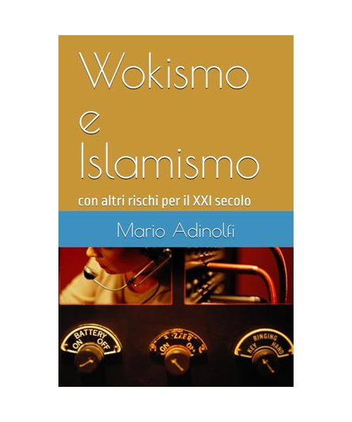 Wokismo e Islamismo: con altri rischi per il XXI secolo