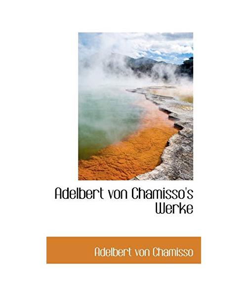 Adelbert Von Chamisso's Werke