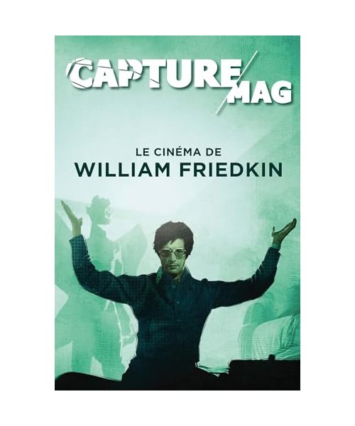 Capture Mag N°01 - Le cinéma de William Friedkin