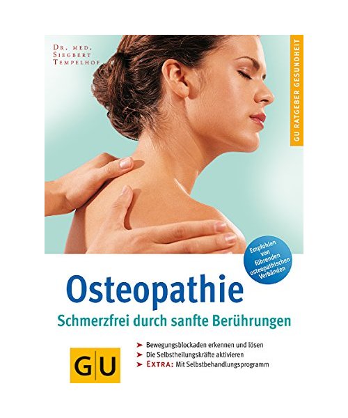 Osteopathie Schmerzfrei durch sanfte Berührungen: Bewegungsblockaden erkennen und lösen. Die Selbstheilungskräfte aktivieren. Extra: Mit Selbstbehandlungsprogramm. Button: "Empfohlen von allen führenden osteopathischen Verbänden"