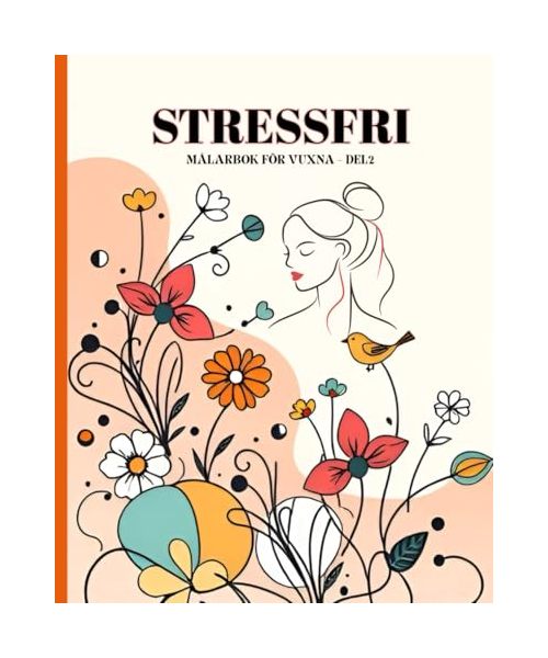 STRESSFRI MÅLARBOK FÖR VUXNA – DEL 2: Avkopplande mönster för stressreducering, mindfulness, kreativt uttryck, avslappning, meditation och färgläggningsterapi