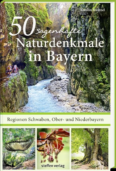 50 sagenhafte Naturdenkmale in Bayern - Regionen Schwaben, Ober- und Niederbayern