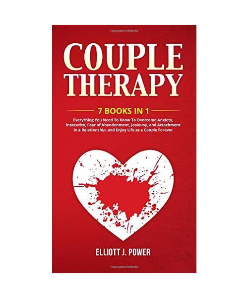 Couple Therapy: Everything You Need To Know To Overcome Anxiety, Insecurity, Fear of Abandonment, Jealousy, and Attachment in a Relati
