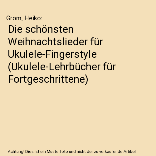 Die schönsten Weihnachtslieder für Ukulele-Fingerstyle (Ukulele-Lehrbücher für Fortgeschrittene)