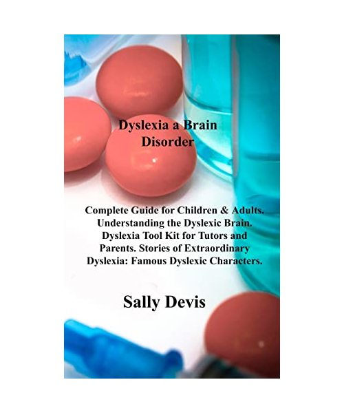 Dyslexia a Brain Disorder: Complete Guide for Children & Adults. Understanding the Dyslexic Brain. Dyslexia Tool Kit for Tutors and Parents. Stor
