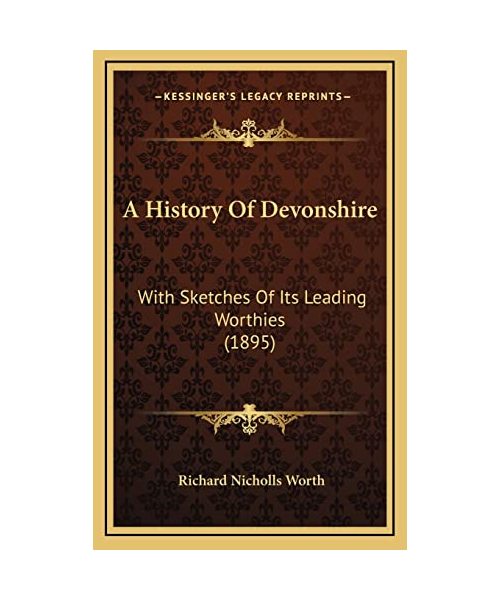 A History of Devonshire: With Sketches of Its Leading Worthies (1895)