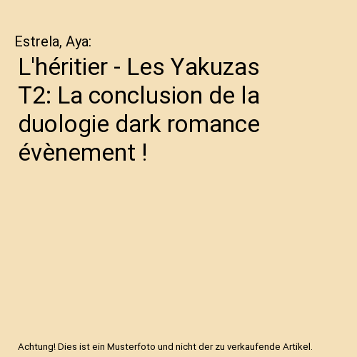 L'héritier - Les Yakuzas T2: La conclusion de la duologie dark romance évènement !