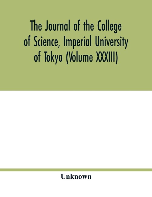 The Journal of the College of Science, Imperial University of Tokyo (Volume XXXIII)