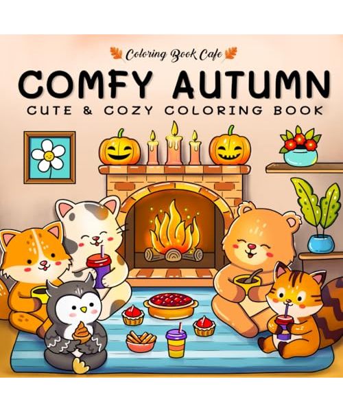 Comfy Autumn: Coloring Book for Adults & Teens Featuring Autumn Hygge Scenes with Super Cute Animal Characters for Stress Relief and Relaxation (Cute and Comfy Coloring Books, Band 3)