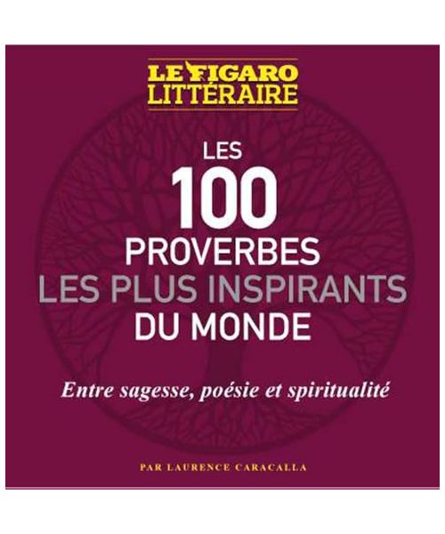 Les 100 proverbes les plus inspirants du monde: Entre sagesse, poésie et spiritualité