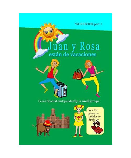 Juan y Rosa están de vacaciones Workbook 1: Spanish challenge for 8 - 13 years