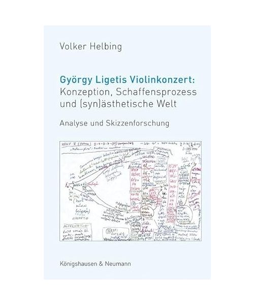 György Ligetis Violinkonzert: Konzeption, Schaffensprozess und (syn)ästhetische Welt